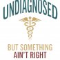 Undiagnosed But Something Ain't Right PNG, Medical Humor, Sarcastic Health Vintage Doctor Nurse