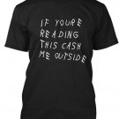 "If You are Reading This Cash Me Outside" Funny T-Shirt black size-S