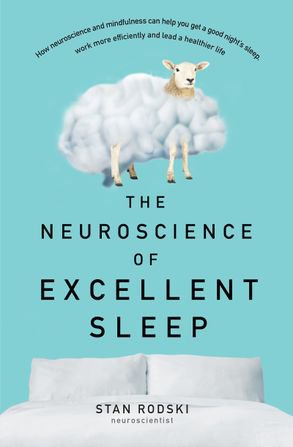 The Neuroscience Of Excellent Sleep - How Neuroscience And Mindfulness