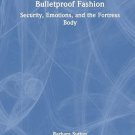 Bulletproof Fashion - Security, Emotions, and the Fortress Body