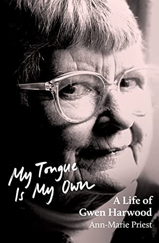 My Tongue is My Own - A Life of Gwen Harwood