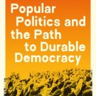 Popular Politics and the Path to Durable Democracy - EBOOK -