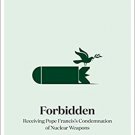 Forbidden: Receiving Pope Francis's Condemnation of Nuclear Weapons