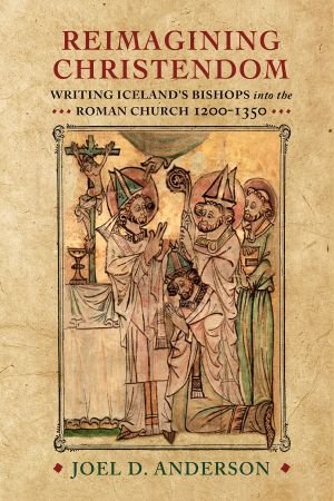 Reimagining Christendom: Writing Iceland's Bishops into the Roman Church