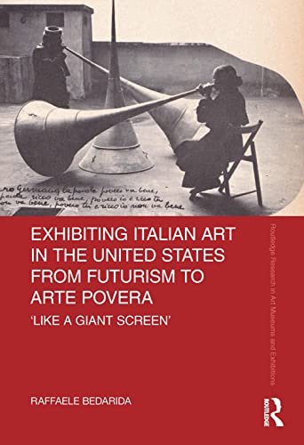 Exhibiting Italian Art in the United States from Futurism to Arte Povera - EBOOK -