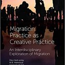 Migration Practice As Creative Practice: An Interdisciplinary Exploration of Migration