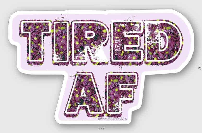 Tired AF STICKER 3" glossy, die cut
