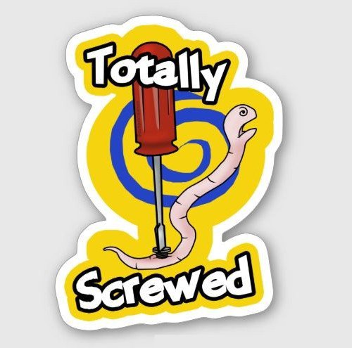 Totally Screwed STICKER 3" Glossy, Die Cut