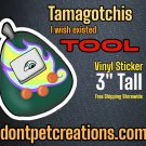 TOOL • Tamagotchis I Want Series: 3" Vinyl Sticker