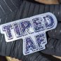 Tired AF Sticker 3" glossy, die cut vinyl
