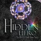 Hidden Hero, Book 3 of the Ancient Court Trilogy  :  A Hidden Novel