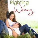 Righting a Wrong (A Ripple Effect Romance Novella, Book 3)