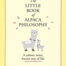 The Little Book of Alpaca Philosophy: A calmer, wiser, fuzzier way of life (The Little Animal Philos