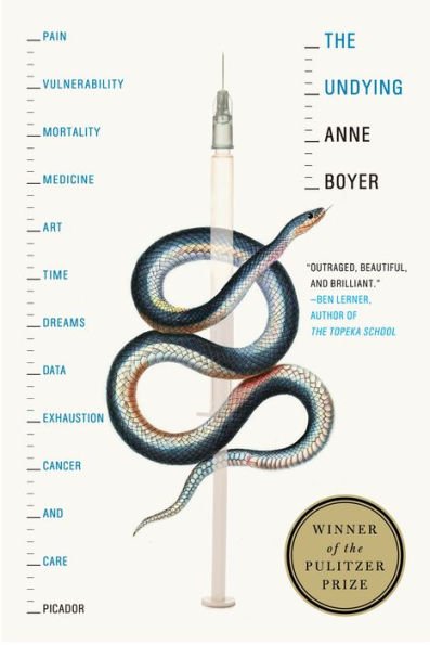 The Undying: Pain, Vulnerability, Mortality, Medicine, Art, Time, Dreams, Data, Exhaustion, Cancer, 