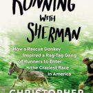 Running with Sherman: How a Rescue Donkey Inspired a Rag-tag Gang of Runners to Enter the Craziest R