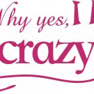 Funny Why Yes I Am Crazy Girl Car Truck Window Laptop Vinyl Decal Sticker