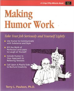 Making Humor Work by Terry L. Paulson, Ph.D.  0931961610