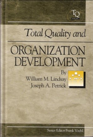 Total Quality and Organization Development William M. Lindsay and Joseph A. Petrick 1884015220
