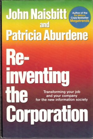 Re-inventing the Corporation Transforming your job and your company for the new information society