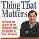 The Only Thing That Matters Bringing the Power of the Customer into the Center of Your Business The Only Thing That Matters Bringing the Power of the Customer into the Center of Your Business