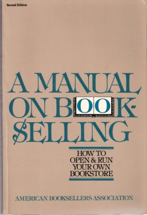 A Manual On Book-Selling How To Open and Run Your Own Bookstore  0517516470