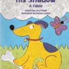 The Dog and His Shadow A Fable retold by Lucy Floyd 0153230746 Grade 2 The Dog and His Shadow A Fable retold by Lucy Floyd 0153230746 Grade 2