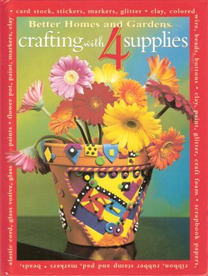 Crafting with 4 Supplies by better Homes and Gardens 0696217708