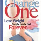 Change One Lose Weight Simply, Safely, and Forever by John Hastings 0762104198