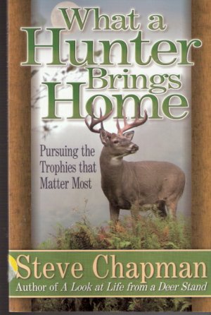 What A Hunter Brings Home by Steve Chapman 0736904417