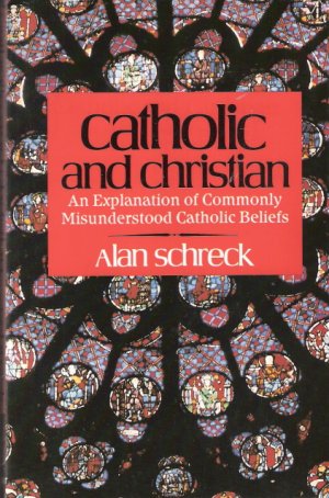 Catholic and Christian by Alan Schreck 0892831812
