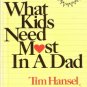 What Kids Need Most In A Dad by Tim Hansel 0800752937