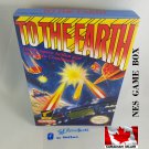 TO THE EARTH - NES, Nintendo Custom replacement BOX optional w/ Dust Cover & PVC Protector