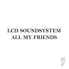 LCD Soundsystem - All My Friends - Mp3 Digital Album Download LCD Soundsystem - All My Friends - Mp3 Digital Album Download