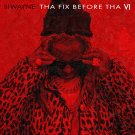 Lil Wayne - Tha Fix Before Tha VI - Mp3 Digital Album Download Lil Wayne - Tha Fix Before Tha VI - Mp3 Digital Album Download