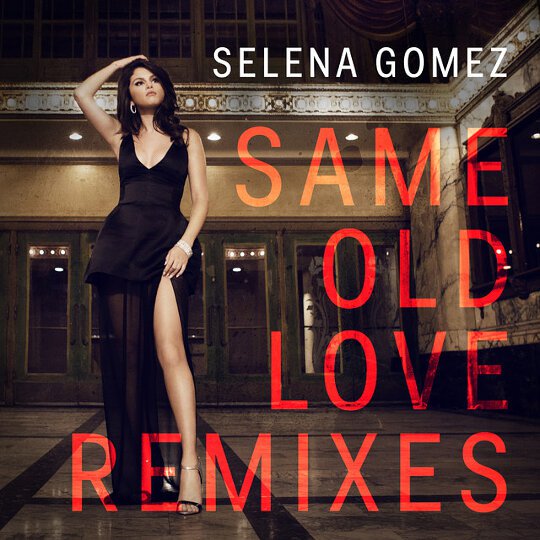 Selena Gomez - Same Old Love (Remixes) - Mp3 Digital Album Download