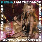 Ke$ha - I Am the Dance Commander + I Command You to Dance: The Remix Album - Mp3 Download Ke$ha - I Am the Dance Commander + I Command You to Dance: The Remix Album - Mp3 Download
