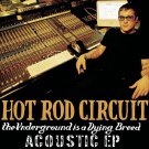 Hot Rod Circuit - The Underground Is a Dying Breed Acoustic EP - Mp3 Download Hot Rod Circuit - The Underground Is a Dying Breed Acoustic EP - Mp3 Download