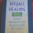 Rituals of Healing*Using Imagery for Health and Wellness