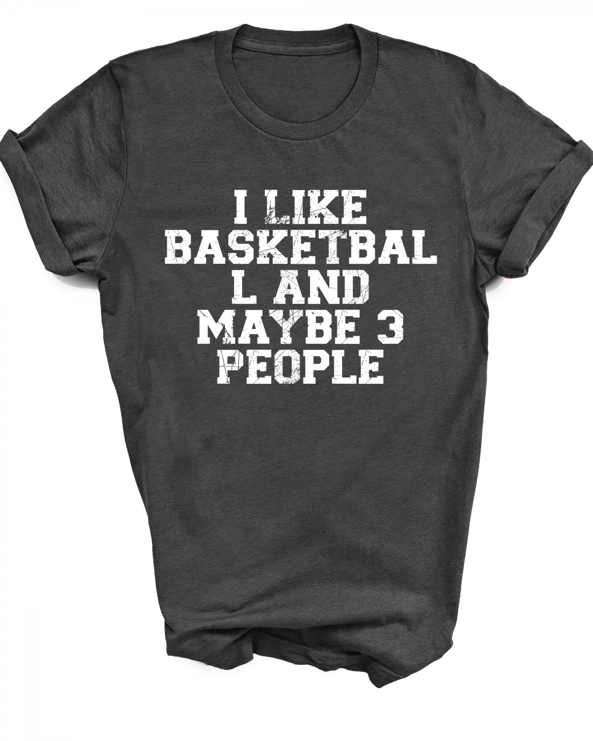 Funny Gift Shirt - i like basketball and maybe 3 people - (Large Dark ...