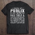 I Work At Publix But Dont Mistake This Fake Smile Professional Body Language Tee Shirt S-3XL