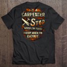 Im A Carpenter I Dont Stop When Im Tired I Stop When Im Donesikex Tee Shirt S-3XL