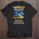 Im A Carpenter I Fear God My Wife You Are Neither Tee Shirt S-3XL