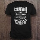 Im A Carpenter The Person Your Girl Calls When She Needs Some Wood Tee Shirt S-3XL