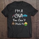 Im A Cna You Cant Phase Me Tee Shirt S-3XL