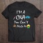 Im A Cna You Cant Phase Me Tee Shirt S-3XL