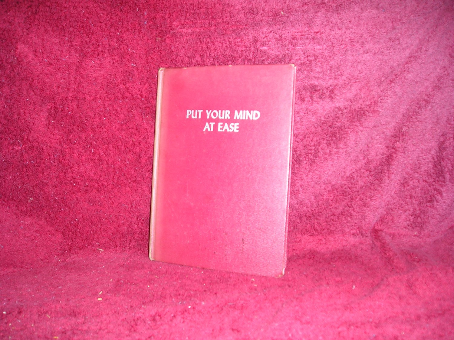 Put Your Mind At Ease --by--  Leonard M. Leonard ---  Hardcover