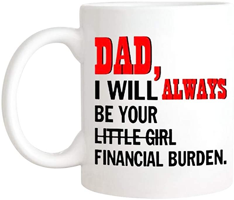 SkyLine902 - Dad I Will Always Be Your Little Girl Financial Burden Mug Coffee Mug Little Girl Funny