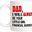 SkyLine902 - Dad I Will Always Be Your Little Girl Financial Burden Mug Coffee Mug Little Girl Funny