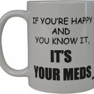 Rogue River Funny Coffee Mug If You're Happy And You Know It Its Your Meds Nurse Doctor Novelty Cup