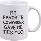 Funny Coworker Mug - My Favorite Coworker Gave Me This Mug - Gag Gifts for Coworker - Unique Birthda